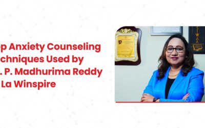 Top Anxiety Counseling Techniques Used by Dr. P. Madhurima Reddy at La Winspire