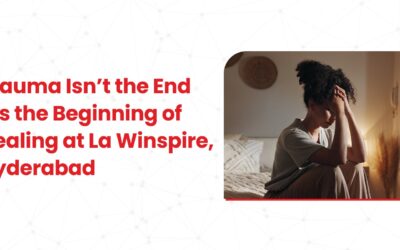 Trauma Isn’t the End—It’s the Beginning of Healing at La Winspire, Hyderabad
