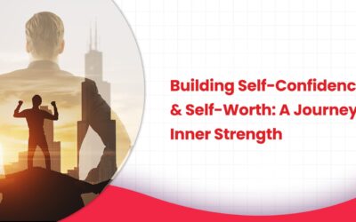 Building Self-Confidence & Self-Worth: A Journey to Inner Strength
