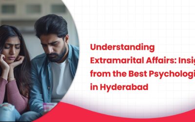 Understanding Extramarital Affairs: Insights from the Best Psychologist in Hyderabad