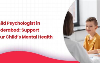 Child Psychologist in Hyderabad: Support Your Child’s Mental Health