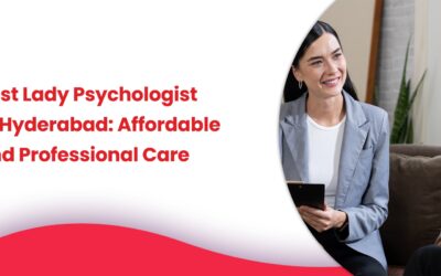 Best Lady psychologist in Hyderabad: Affordable and Professional Care
