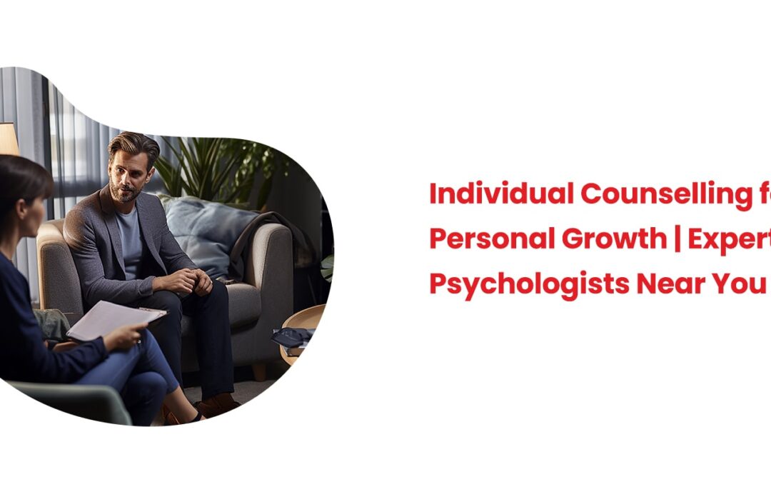 Individual Counselling for Personal Growth | Expert Psychologists Near You