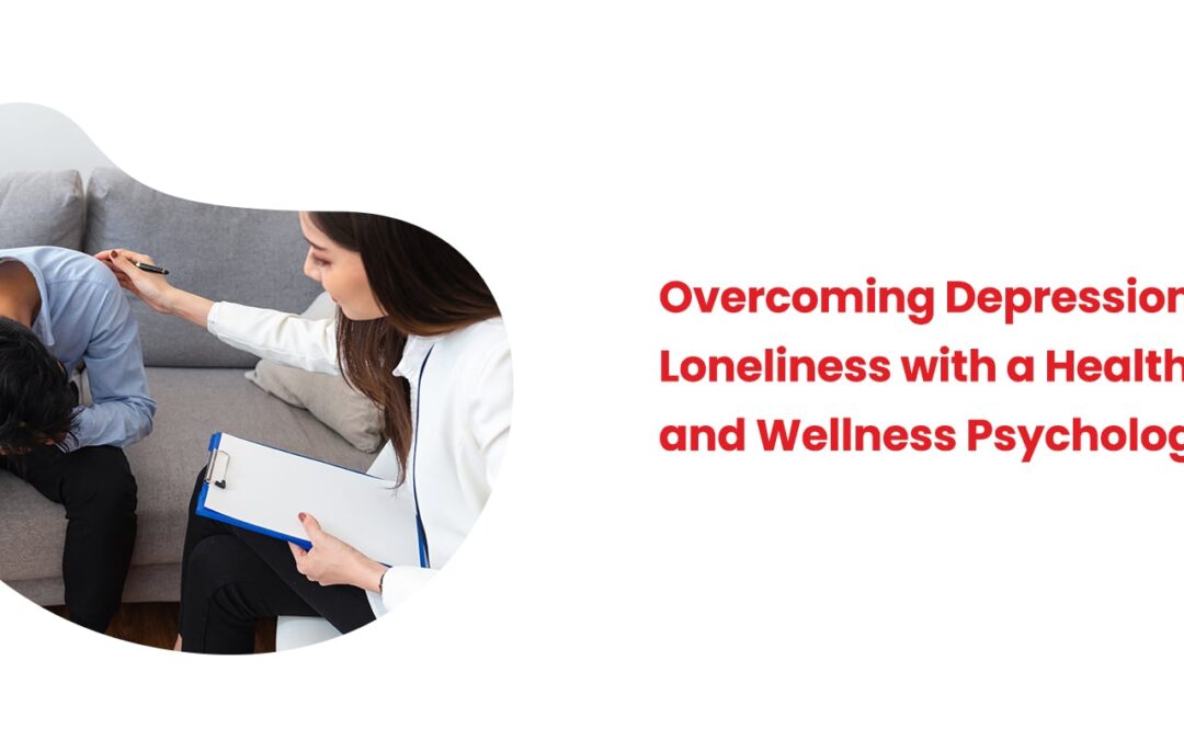 Overcoming Depression & Loneliness with a Health and Wellness Psychologist
