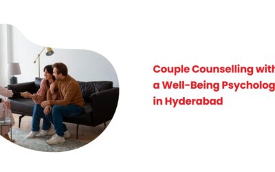 Couple Counselling with a Well-Being Psychologist in Hyderabad